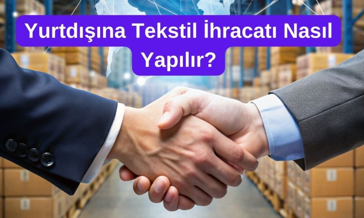 yurtdışına tekstil ihracatı nasıl yapılır