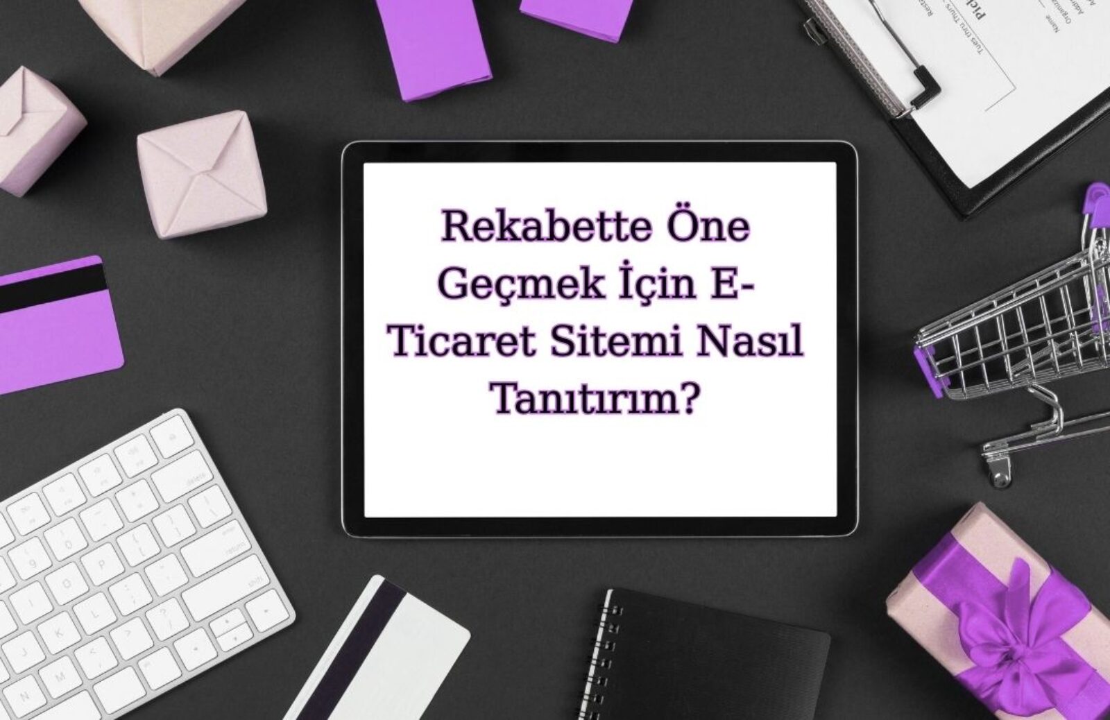 rekabette öne geçmek için e ticaret sitemi nasıl tanıtırım